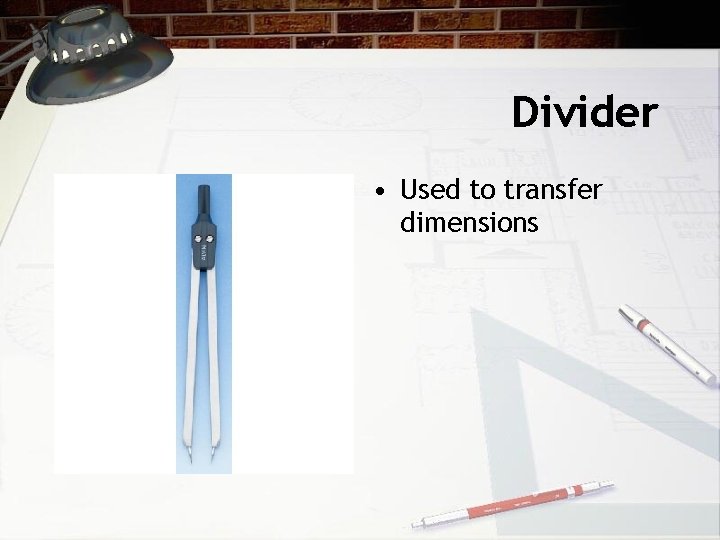 Divider • Used to transfer dimensions 