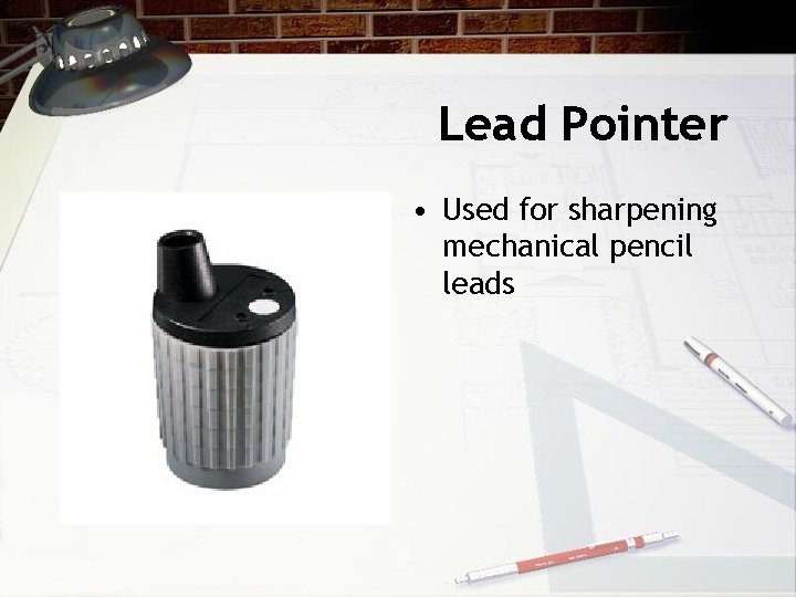 Lead Pointer • Used for sharpening mechanical pencil leads 