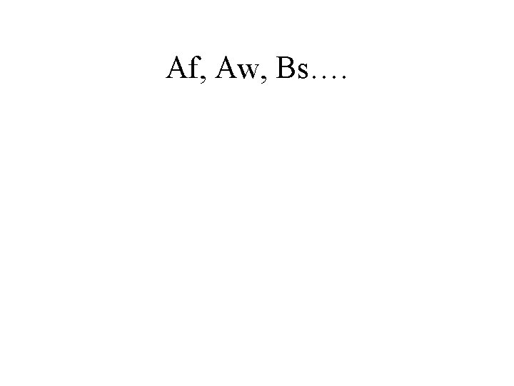Af, Aw, Bs…. Af, Aw, Bs….