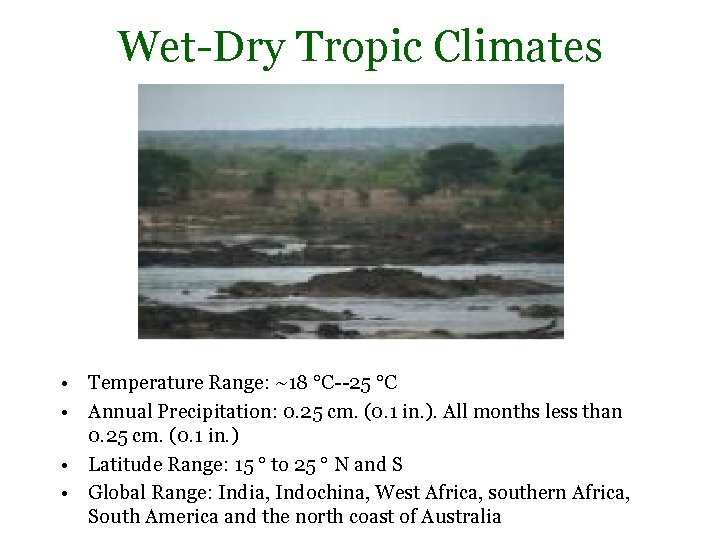 Wet-Dry Tropic Climates • Temperature Range: ~18 °C--25 °C • Annual Precipitation: 0. 25 Wet-Dry Tropic Climates • Temperature Range: ~18 °C--25 °C • Annual Precipitation: 0. 25