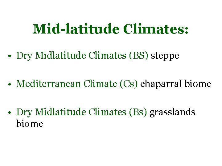 Mid-latitude Climates: • Dry Midlatitude Climates (BS) steppe • Mediterranean Climate (Cs) chaparral biome Mid-latitude Climates: • Dry Midlatitude Climates (BS) steppe • Mediterranean Climate (Cs) chaparral biome