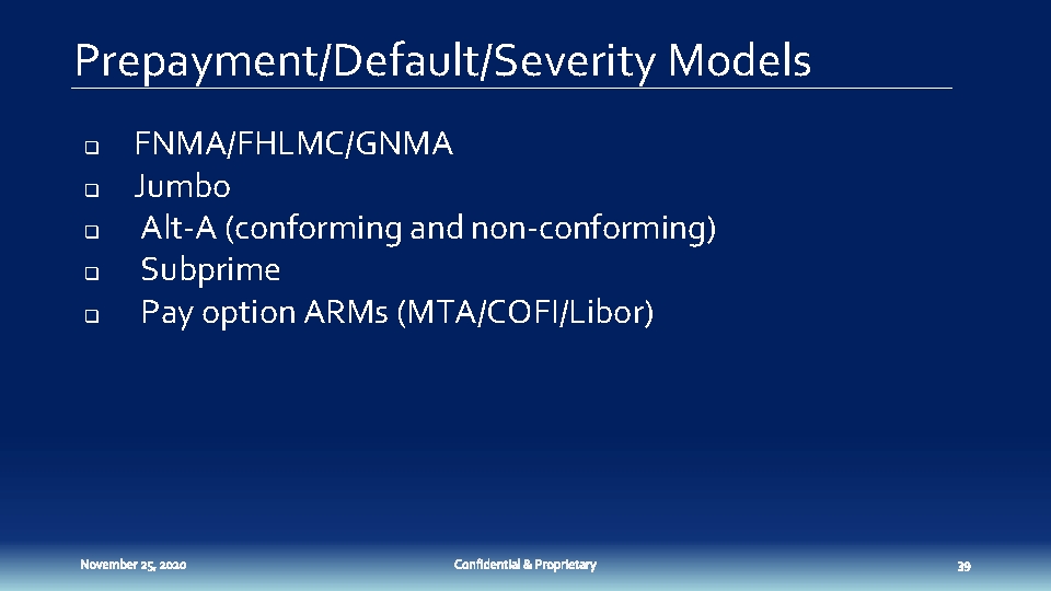 Prepayment/Default/Severity Models q q q FNMA/FHLMC/GNMA Jumbo Alt-A (conforming and non-conforming) Subprime Pay option