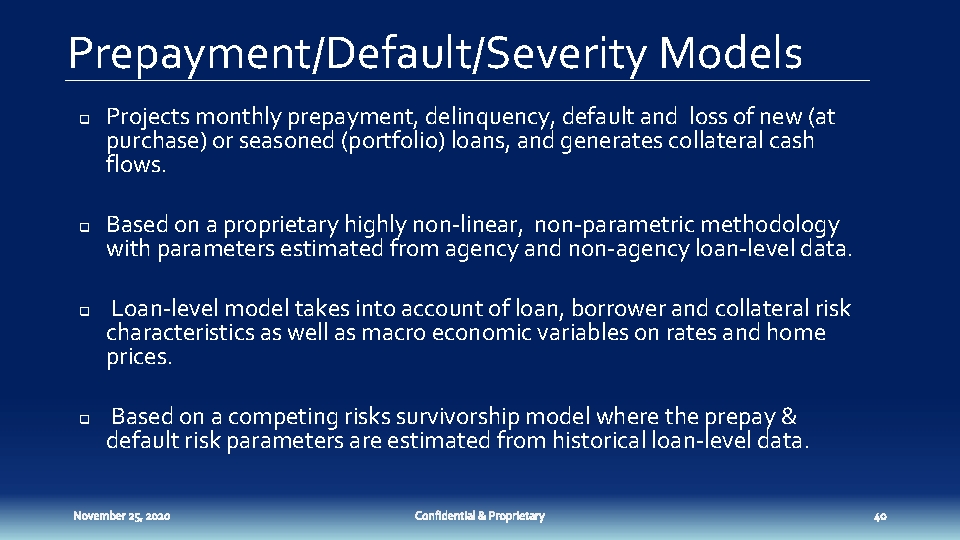 Prepayment/Default/Severity Models q q Projects monthly prepayment, delinquency, default and loss of new (at