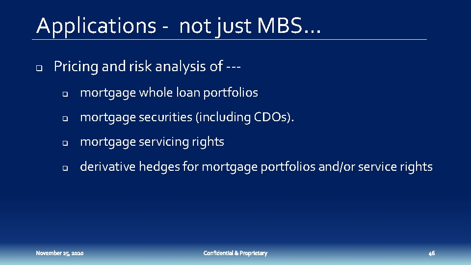 Applications - not just MBS… q Pricing and risk analysis of --q mortgage whole