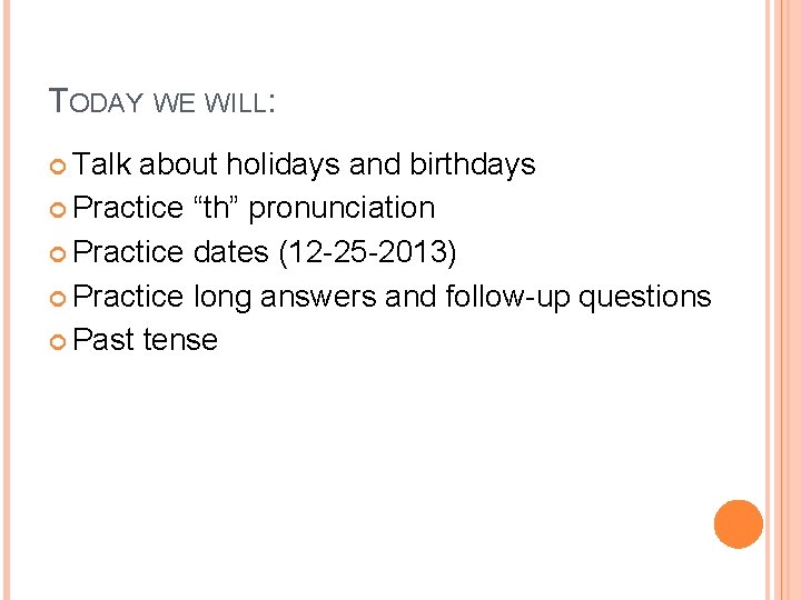 TODAY WE WILL: Talk about holidays and birthdays Practice “th” pronunciation Practice dates (12