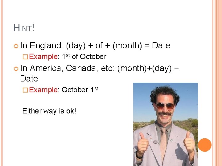 HINT! In England: (day) + of + (month) = Date � Example: 1 st