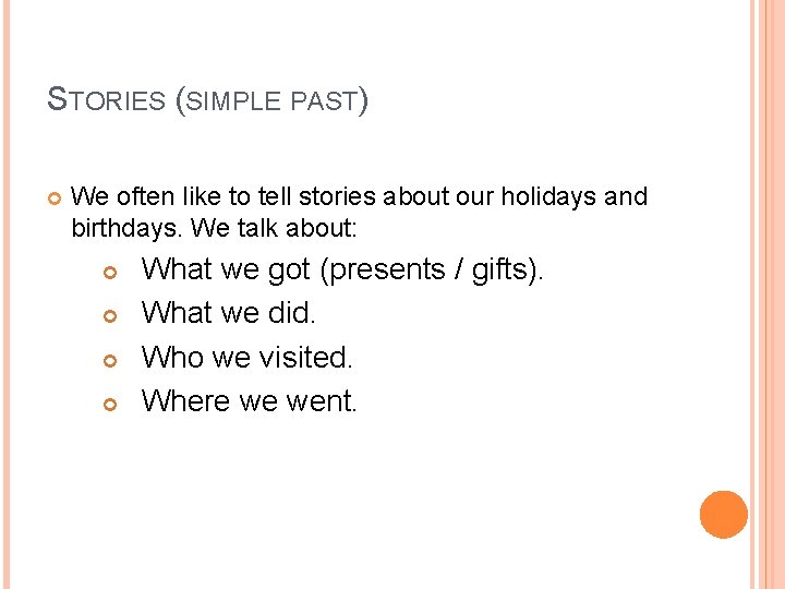 STORIES (SIMPLE PAST) We often like to tell stories about our holidays and birthdays.