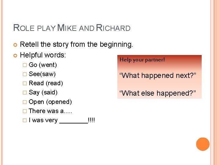 ROLE PLAY MIKE AND RICHARD Retell the story from the beginning. Helpful words: �