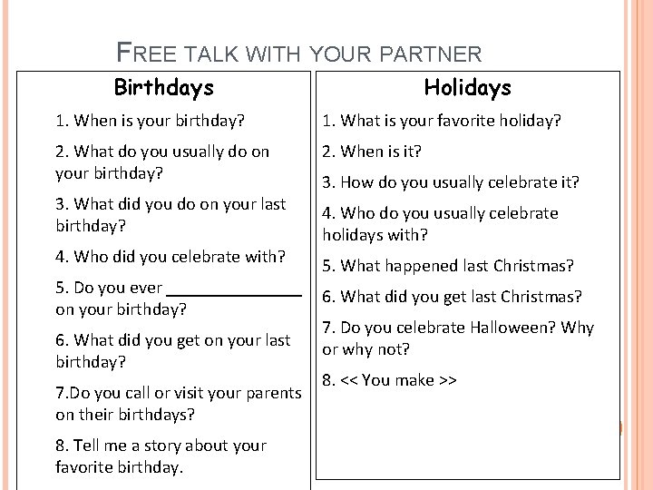 FREE TALK WITH YOUR PARTNER Birthdays Holidays 1. When is your birthday? 1. What