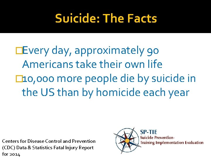 Suicide: The Facts �Every day, approximately 90 Americans take their own life � 10,