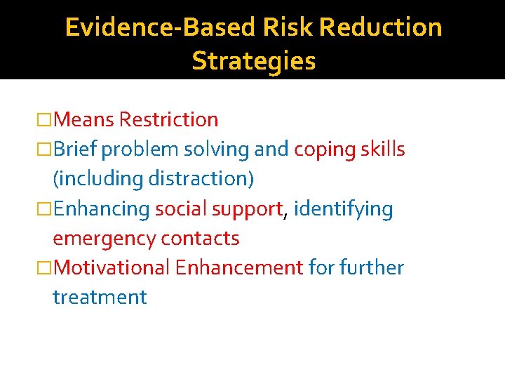 Evidence-Based Risk Reduction Strategies �Means Restriction �Brief problem solving and coping skills (including distraction)