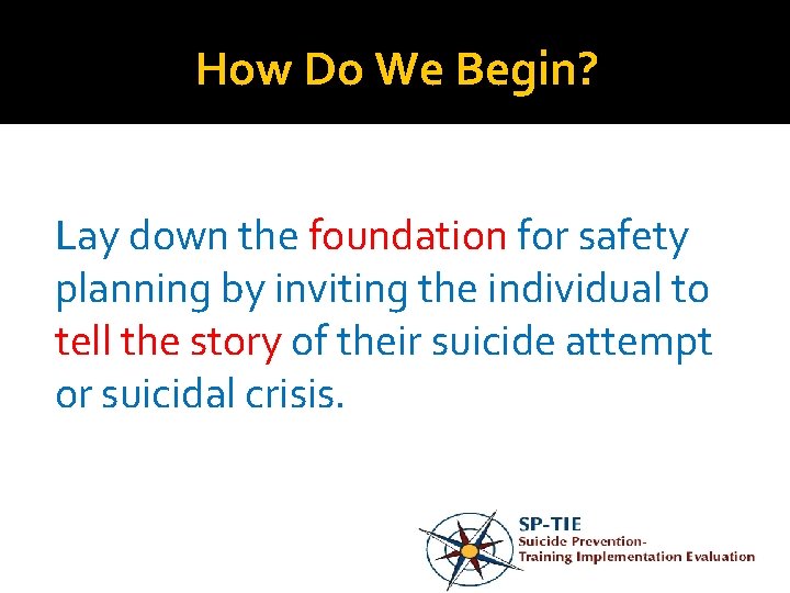 How Do We Begin? Lay down the foundation for safety planning by inviting the