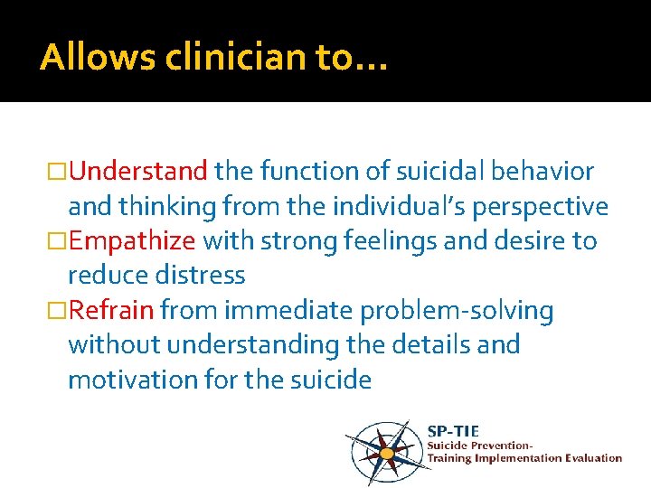 Allows clinician to… �Understand the function of suicidal behavior and thinking from the individual’s