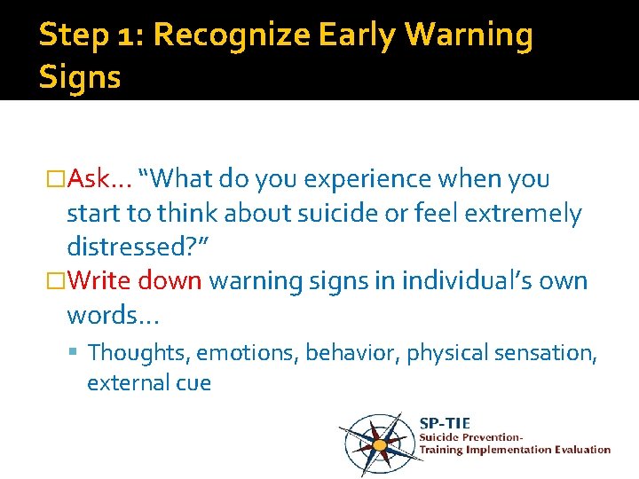 Step 1: Recognize Early Warning Signs �Ask… “What do you experience when you start