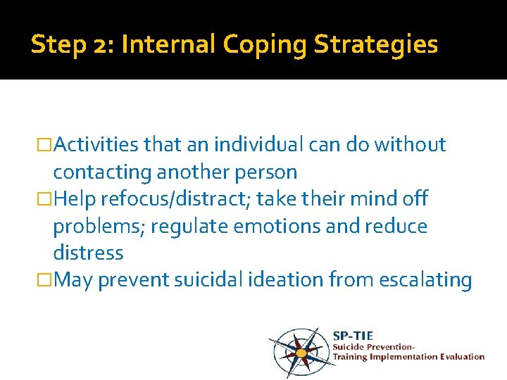 Step 2: Internal Coping Strategies �Activities that an individual can do without contacting another