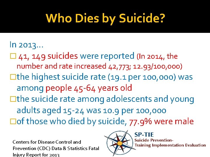 Who Dies by Suicide? In 2013… � 41, 149 suicides were reported (In 2014,