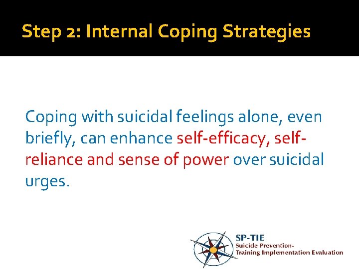 Step 2: Internal Coping Strategies Coping with suicidal feelings alone, even briefly, can enhance