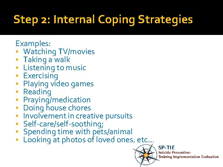 Step 2: Internal Coping Strategies Examples: Watching TV/movies Taking a walk Listening to music
