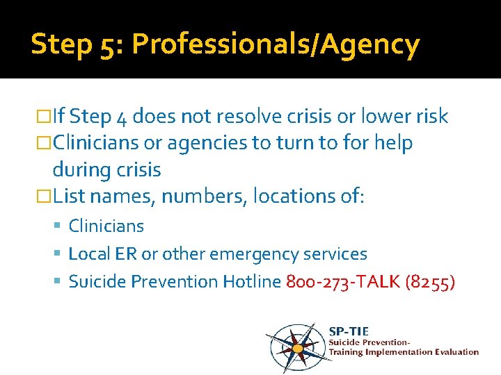 Step 5: Professionals/Agency �If Step 4 does not resolve crisis or lower risk �Clinicians