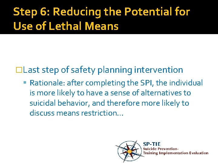 Step 6: Reducing the Potential for Use of Lethal Means �Last step of safety