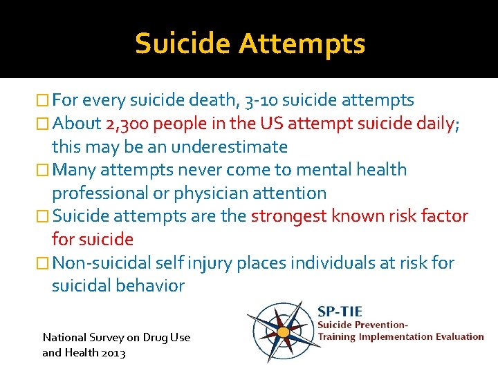 Suicide Attempts � For every suicide death, 3 -10 suicide attempts � About 2,