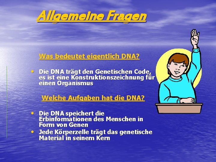 Allgemeine Fragen Was bedeutet eigentlich DNA? • Die DNA trägt den Genetischen Code, es