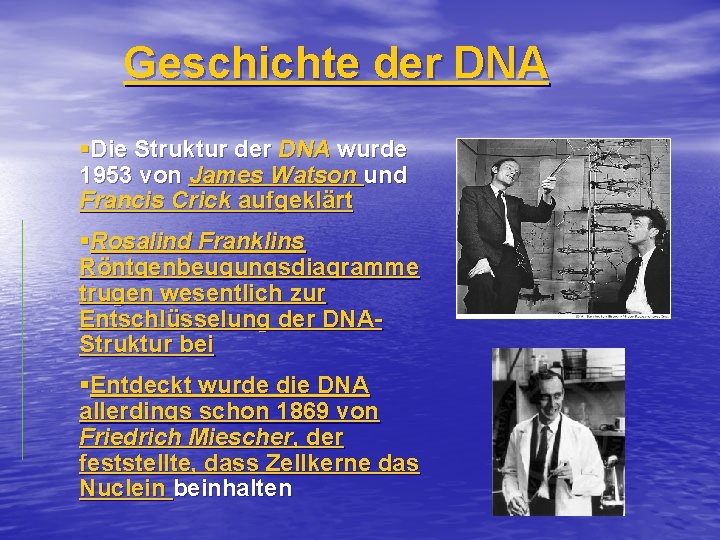 Geschichte der DNA §Die Struktur der DNA wurde 1953 von James Watson und Francis