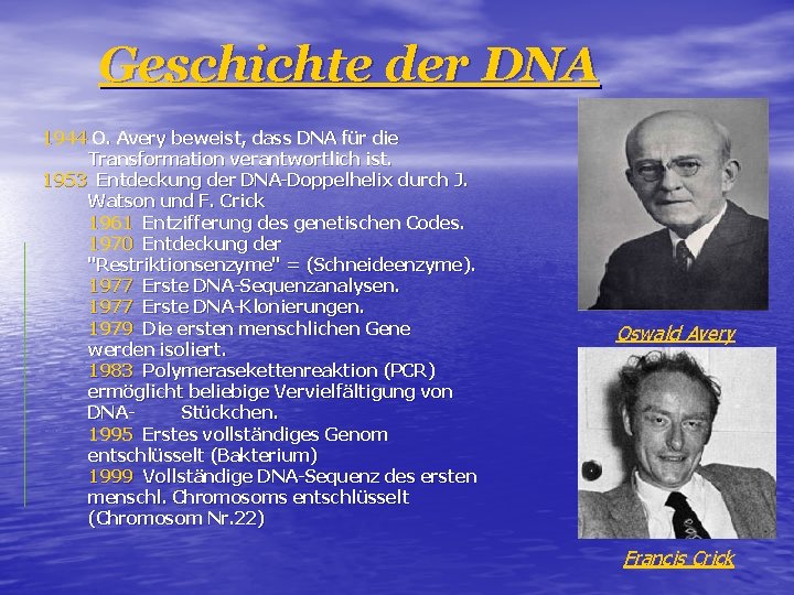 Geschichte der DNA 1944 O. Avery beweist, dass DNA für die Transformation verantwortlich ist.