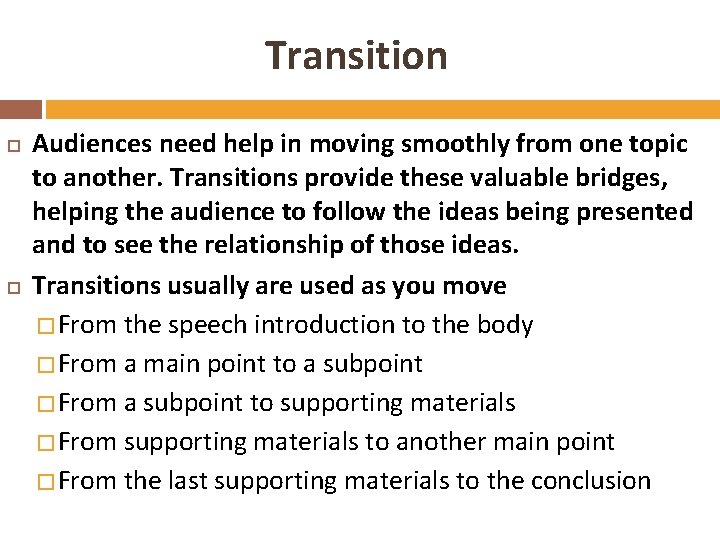 Transition Audiences need help in moving smoothly from one topic to another. Transitions provide