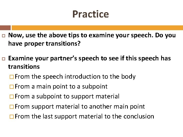 Practice Now, use the above tips to examine your speech. Do you have proper
