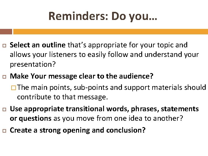 Reminders: Do you… Select an outline that’s appropriate for your topic and allows your
