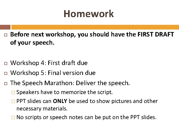 Homework Before next workshop, you should have the FIRST DRAFT of your speech. Workshop