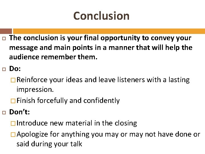 Conclusion The conclusion is your final opportunity to convey your message and main points