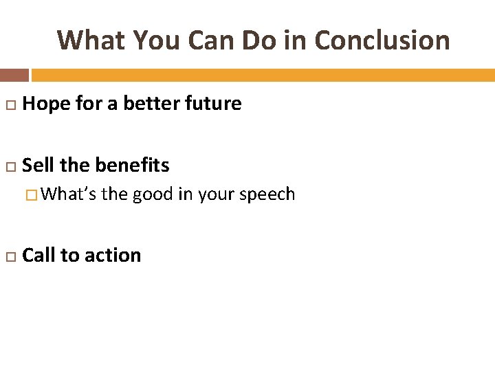 What You Can Do in Conclusion Hope for a better future Sell the benefits