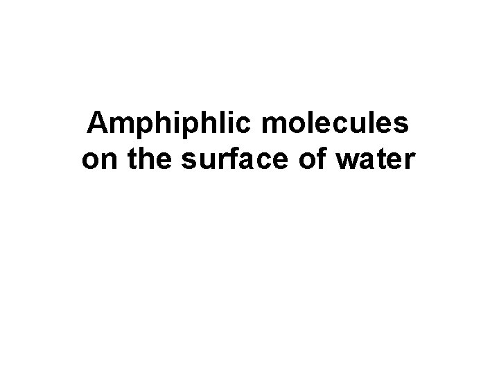 Amphiphlic molecules on the surface of water 