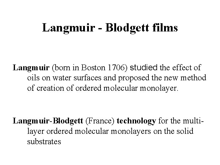 Langmuir - Blodgett films Langmuir (born in Boston 1706) studied the effect of oils