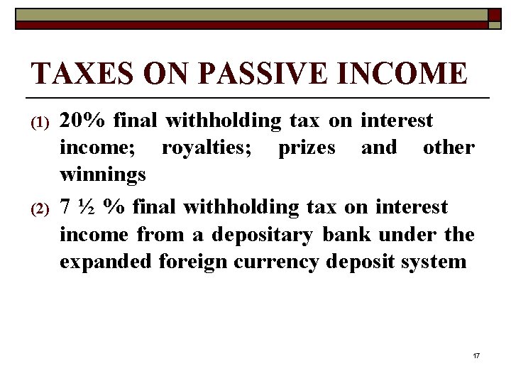 TAXES ON PASSIVE INCOME (1) (2) 20% final withholding tax on interest income; royalties;