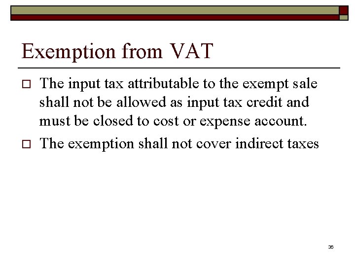 Exemption from VAT o o The input tax attributable to the exempt sale shall
