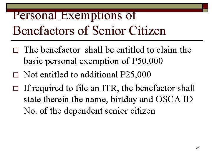 Personal Exemptions of Benefactors of Senior Citizen o o o The benefactor shall be