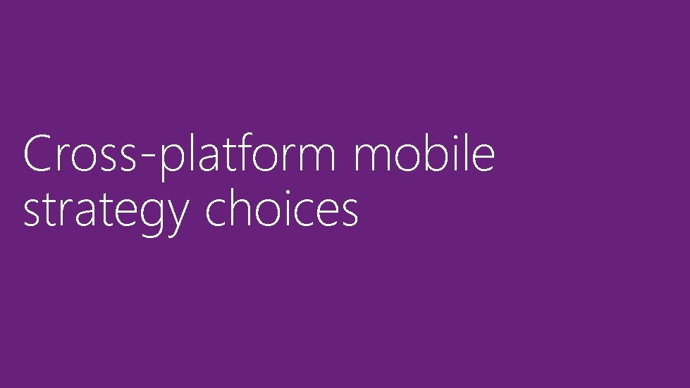 Cross-platform mobile strategy choices 