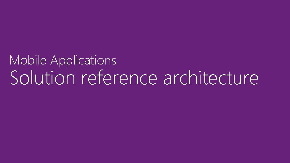 Mobile Applications Solution reference architecture 