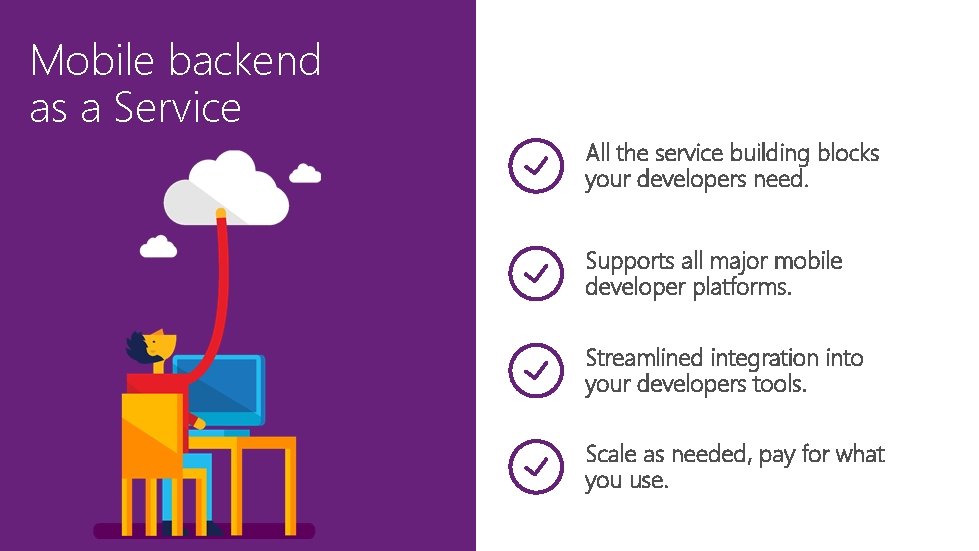 Mobile backend as a Service All the service building blocks your developers need. Supports