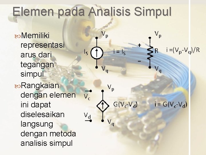 Elemen pada Analisis Simpul Memiliki representasi arus dari tegangan simpul Rangkaian dengan elemen ini