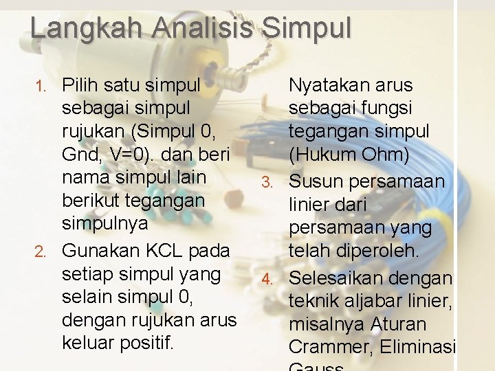 Langkah Analisis Simpul Pilih satu simpul sebagai simpul rujukan (Simpul 0, Gnd, V=0). dan