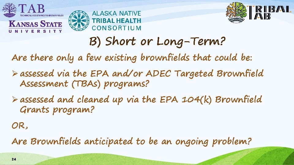 B) Short or Long-Term? Are there only a few existing brownfields that could be: