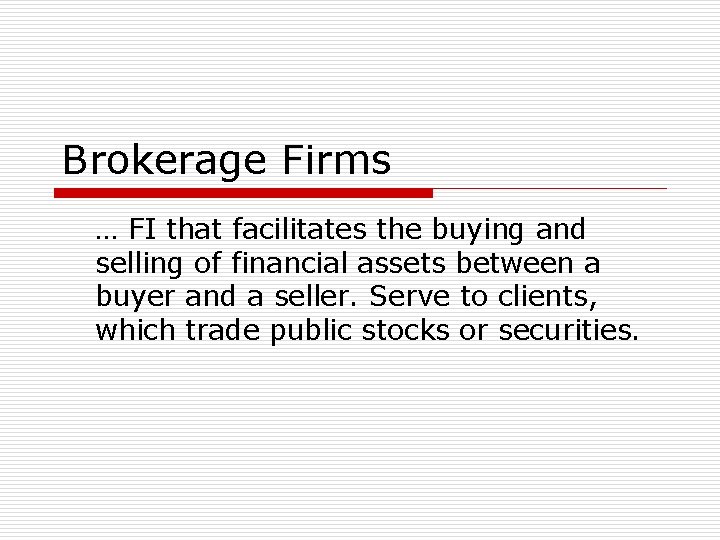 Brokerage Firms … FI that facilitates the buying and selling of financial assets between