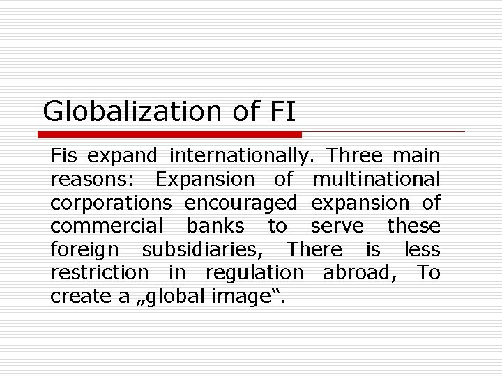 Globalization of FI Fis expand internationally. Three main reasons: Expansion of multinational corporations encouraged