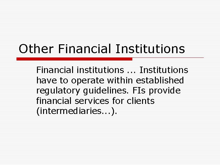 Other Financial Institutions Financial institutions. . . Institutions have to operate within established regulatory