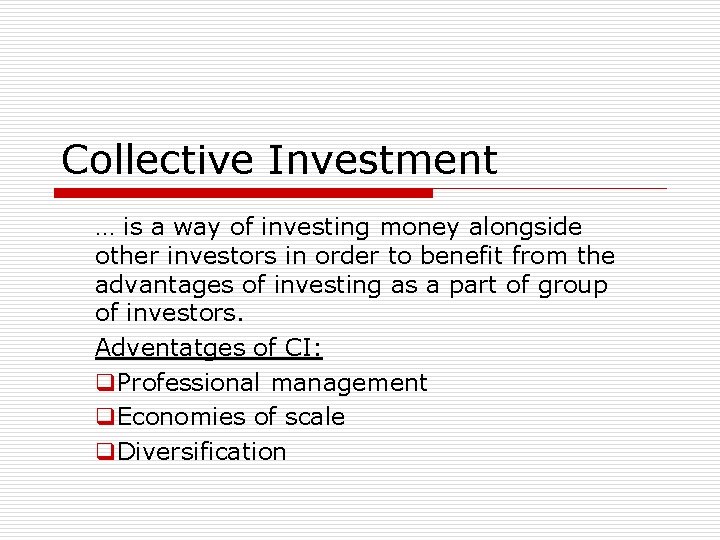 Collective Investment … is a way of investing money alongside other investors in order