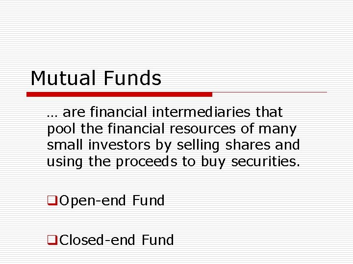 Mutual Funds … are financial intermediaries that pool the financial resources of many small